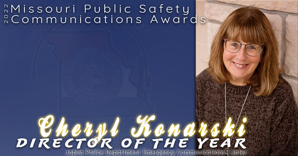 Cheryl Konarski of the Joplin Police Department Emergency Communications Center was nominated for and selected as the 2022 Director of the Year. 

This past year has been an interesting one in Joplin and Cheryl has taken the bull by the horns.

Due to staffing issues, Cheryl not only performed her management duties during the day, but routinely worked the overnight shift. From late summer through Christmas, Cheryl worked overnight shifts up to six days a week. During a five month stretch, she worked an average of over 160 hours in a two-week period. 

She lead her center through a city-wide cyber attack that left their computer systems down for an extended time, innovating and pulling from her 36 years of experience to create a way to later enter calls for service into their computer system.

Congratulations Cheryl for being selected as the 2022 Director of the Year!