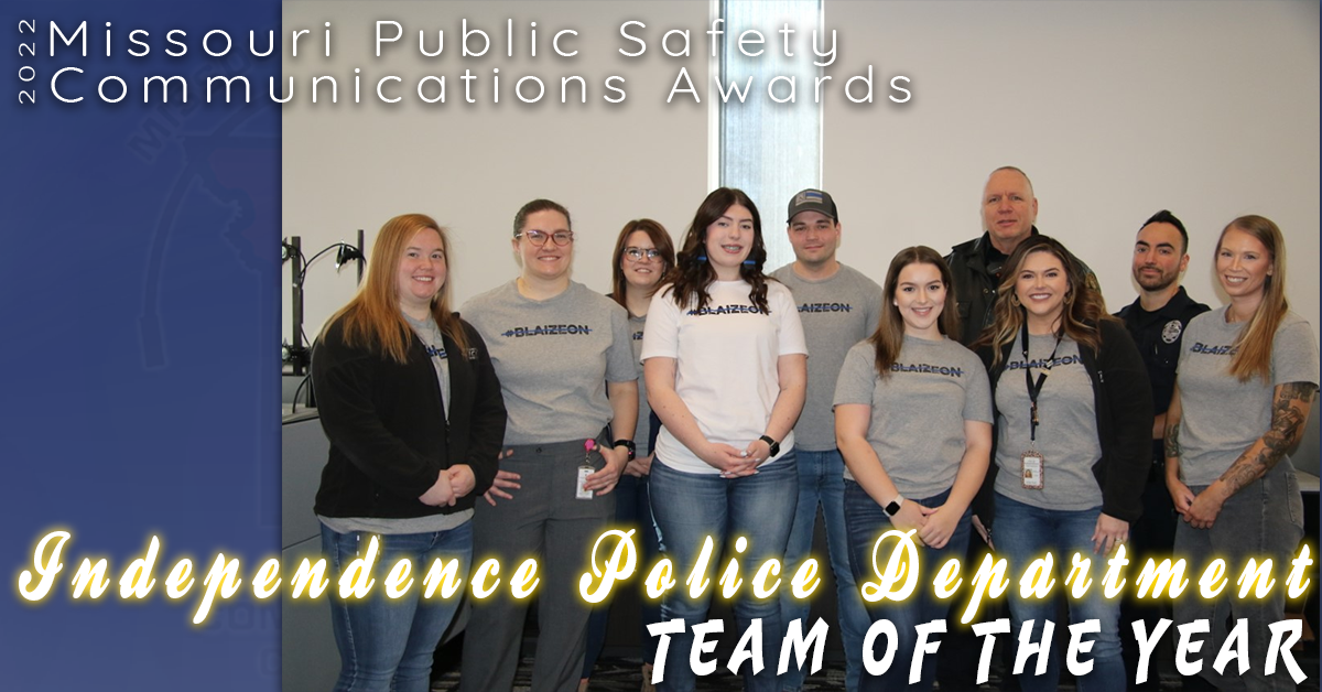 Congratulations to the Independence Police Department for being selected as the 2022 Team of the Year. 

It is an unfortunate situation that led to this team of individuals being nominated for this award. 

On September 15, 2021, officers were dispatched to a possible sighting of a suspect from a shooting the previous day. During the contact, the suspect produced a handgun and shot, and ultimately killed Officer Madrid-Evans.

From the start of the call, through the heartbreaking ending, these communicators did everything they could to assist the officers on scene. 

"While the outcome was not what any of us every hope to have, these dispatchers can know that they did absolutely everything they could and pushed themselves harder than they probably even knew they could.... The biggest part they had in the outcome was having the trauma team activated and ready for Blaize. If they weren't able to preserve his organs, 70 people would not have had their lives changed. They did this without prompting." 

Congratulations to the Independence Police Department Communications Division on being selected as the 2022 Team of the Year!